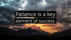 Patience is a Key Element of Success