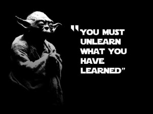 you must unlearn what you have learned